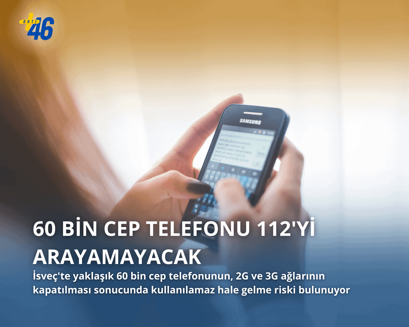 Ellerinde eski model bir akıllı telefon tutan bir kişi ve görsel üzerinde '60 Bin Cep Telefonu 112'yi Arayamayacak' yazan arti46.se haber manşeti.