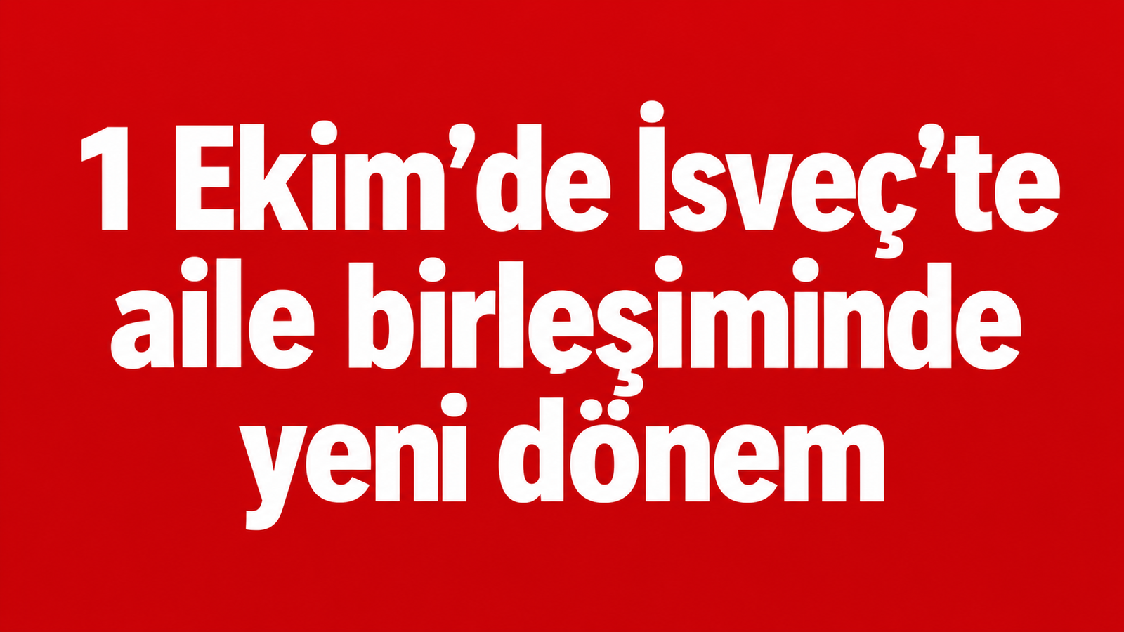 1 Ekim’de İsveç’te aile birleşiminde yeni dönem